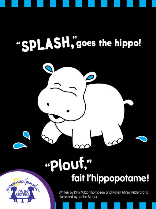 Title details for "Splash," Goes the Hippo!--"Plouf," fait l'hippopotame! by Kim Mitzo Thompson - Available